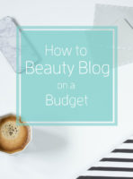 how to beauty blog on a budget